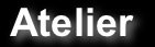 Atelier